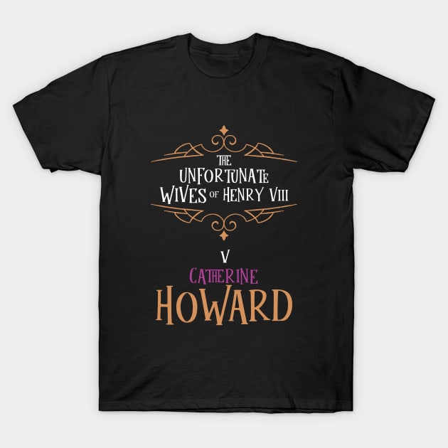 Catherine Howard - Wife No.5 King Henry VIII T-Shirt by VicEllisArt